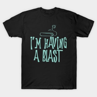 I'm Having a Blast T-Shirt